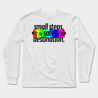 small steps, safe destination. Long Sleeve T-Shirt